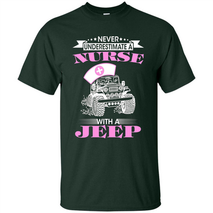 Never Underestimate A Nurse With A Jeep T-shirt Forest Green