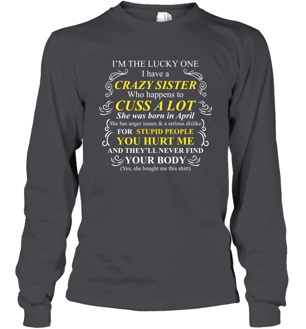 Im The Lucky One I Have A Crazy Sister Family Shirt Long Sleeve T-Shirt Long Sleeve T-Shirt Dark Heather
