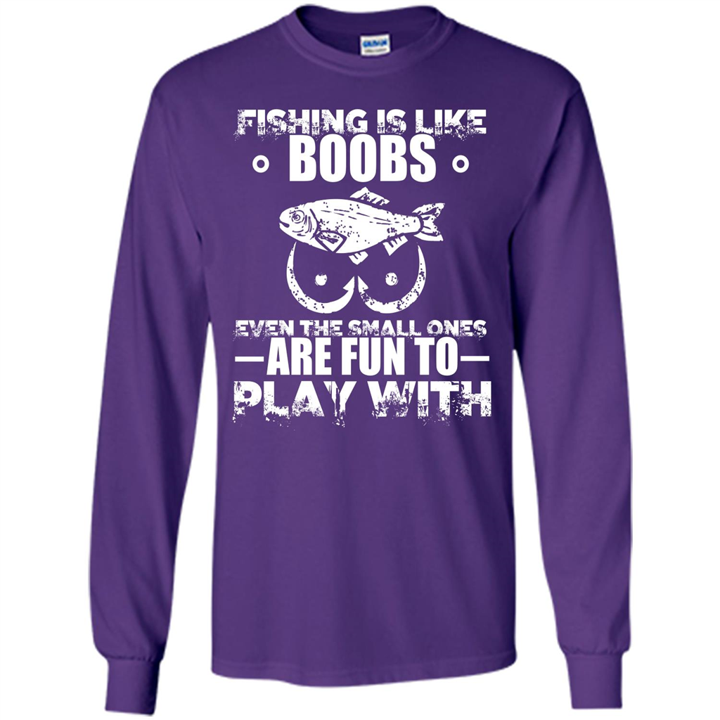 Fishing Is Like Boobs Even The Small Ones Are Fun T-shirt Purple