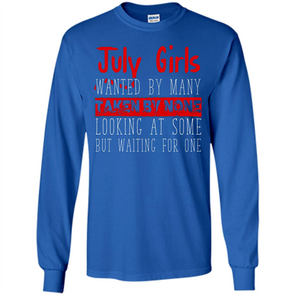 July Girls Wanted By Many Taken By None Looking At Some T-shirt