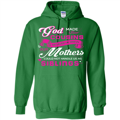 Family T-shirt God Made Us Cousins Because He Knew Our Mothers Could Not Handle Us As Siblings Irish Green
