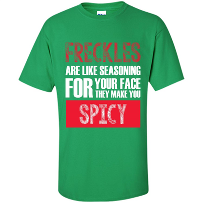Freckles Are Like Seasoning For Your Face They Make You Spicy T-shirt Irish Green