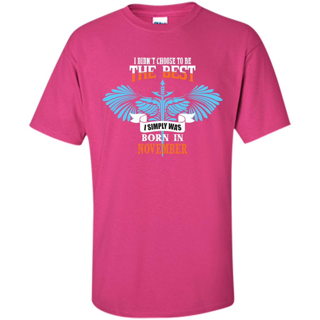 November. I Didnäó»t Choose To Be The Best I Simply Was Born In November T-shirt Heliconia