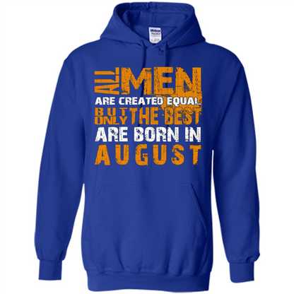 All Men Created Equal But The Best Born In August T-Shirt Royal