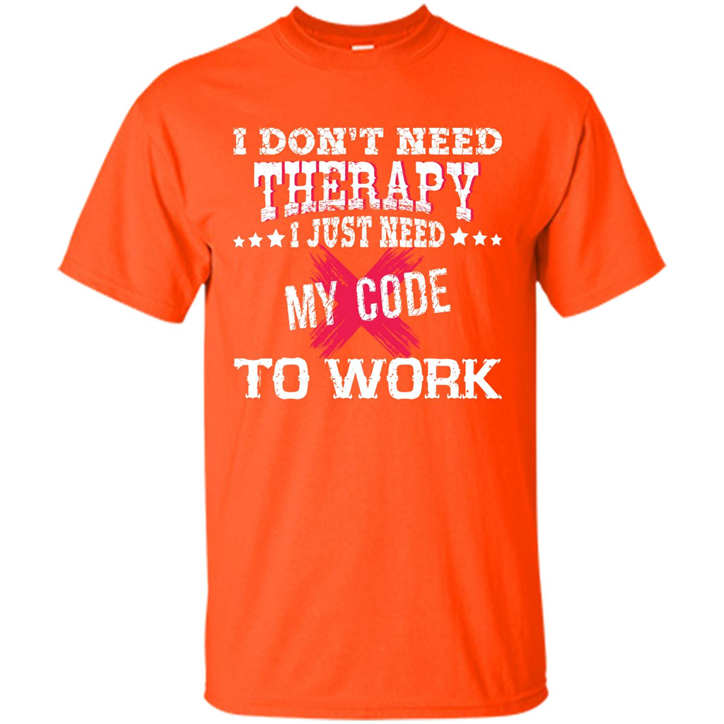 Programmer T-shirt I Just Need My Code To Work Orange