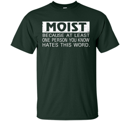 Moist Because At Least One Person You Know T-shirt Forest Green