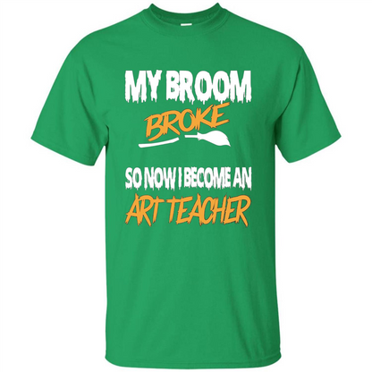 Funny Halloween Art Teacher T-shirt Broom Broke Irish Green