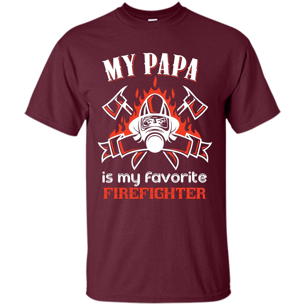Firefighter Papa T-shirt My Papa Is My Favorite Firefighter Maroon