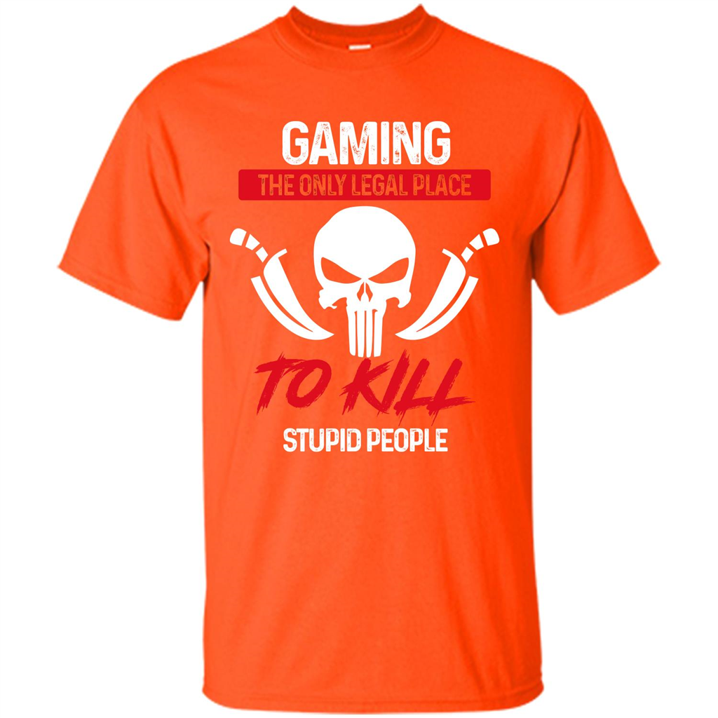 Gamer T-shirt The Only Legal Place To Kill Stupid People T-shirt Orange