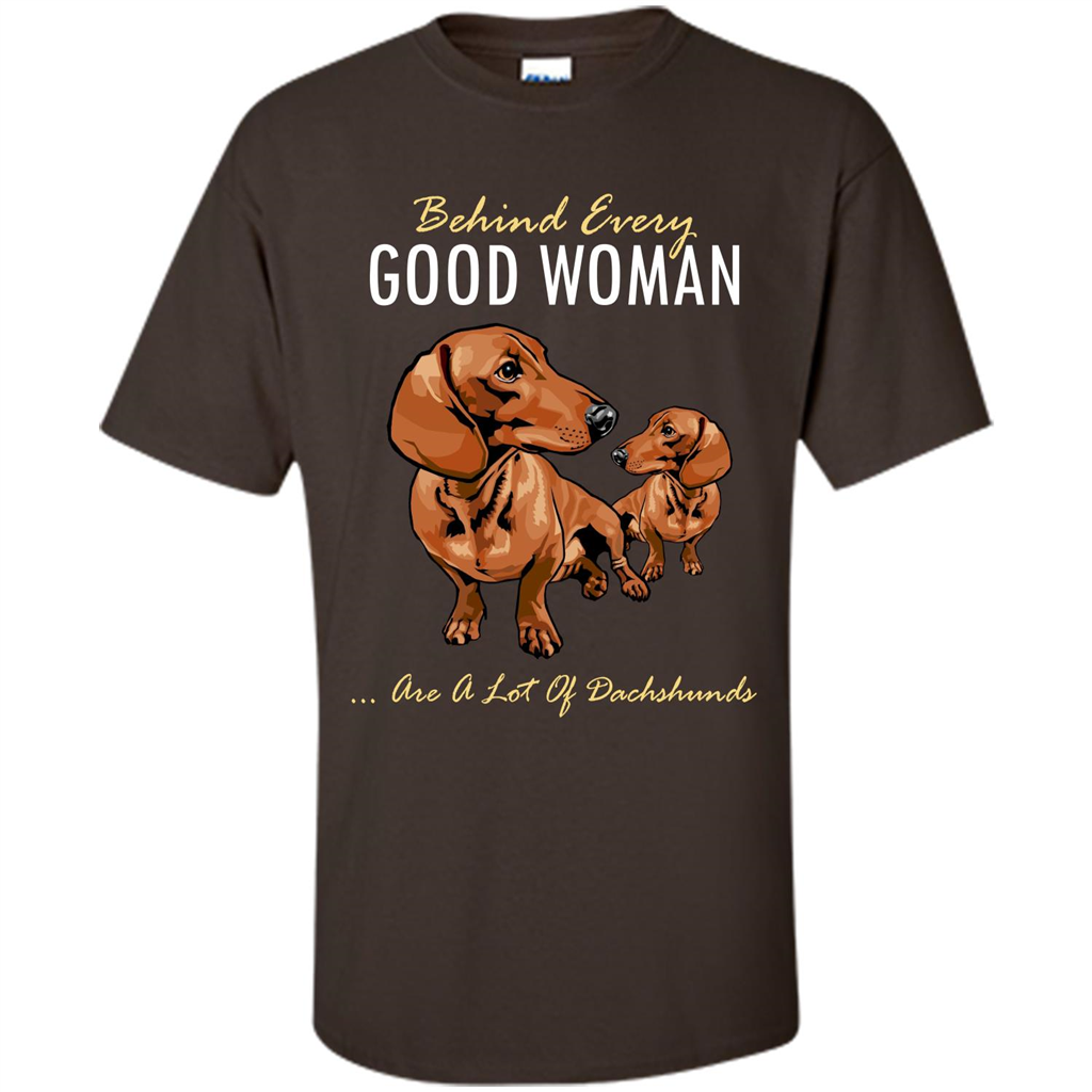 Dachshunds T-shirt Behind Every Good Woman T-shirt Dark Chocolate