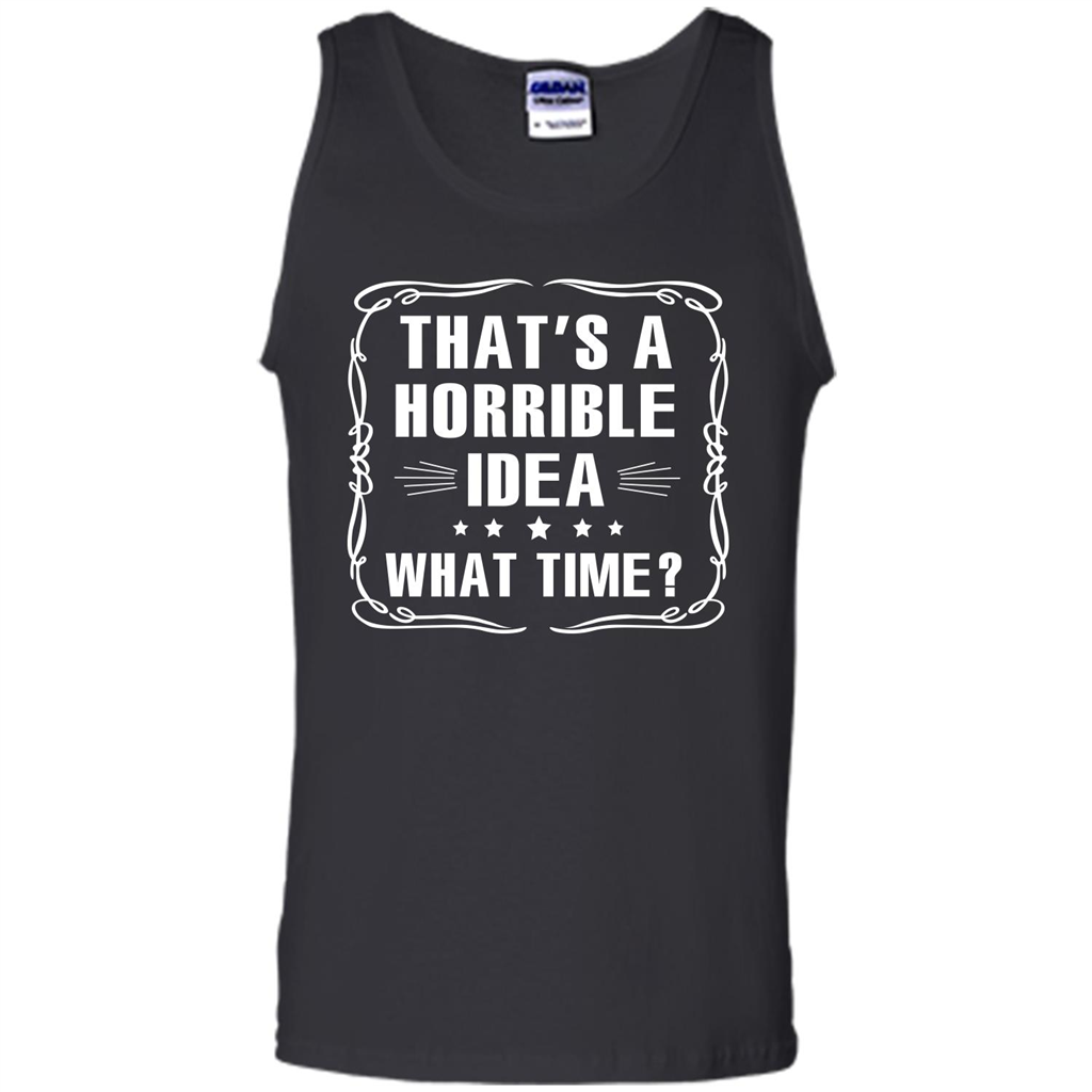 That’s A Horrible Idea What Time T-shirt Black