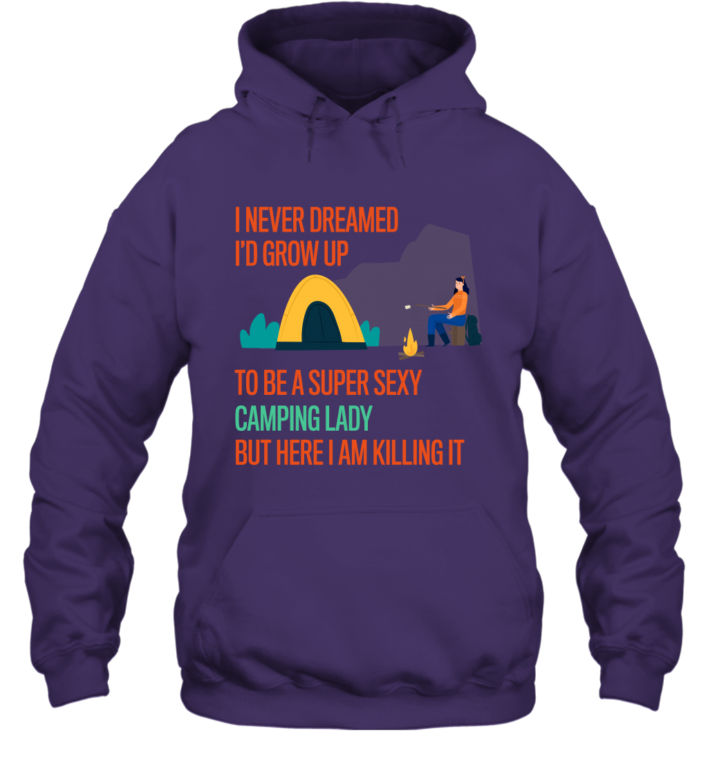I Never Dreamed I Would Grow Up To Be A Super Sexy Camping Lady Shirt Hoodie Purple