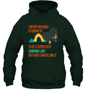 I Never Dreamed I Would Grow Up To Be A Super Sexy Camping Lady ShirtUnisex Heavyweight Pullover Hoodie