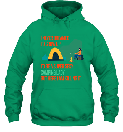 I Never Dreamed I Would Grow Up To Be A Super Sexy Camping Lady Shirt Hoodie Irish