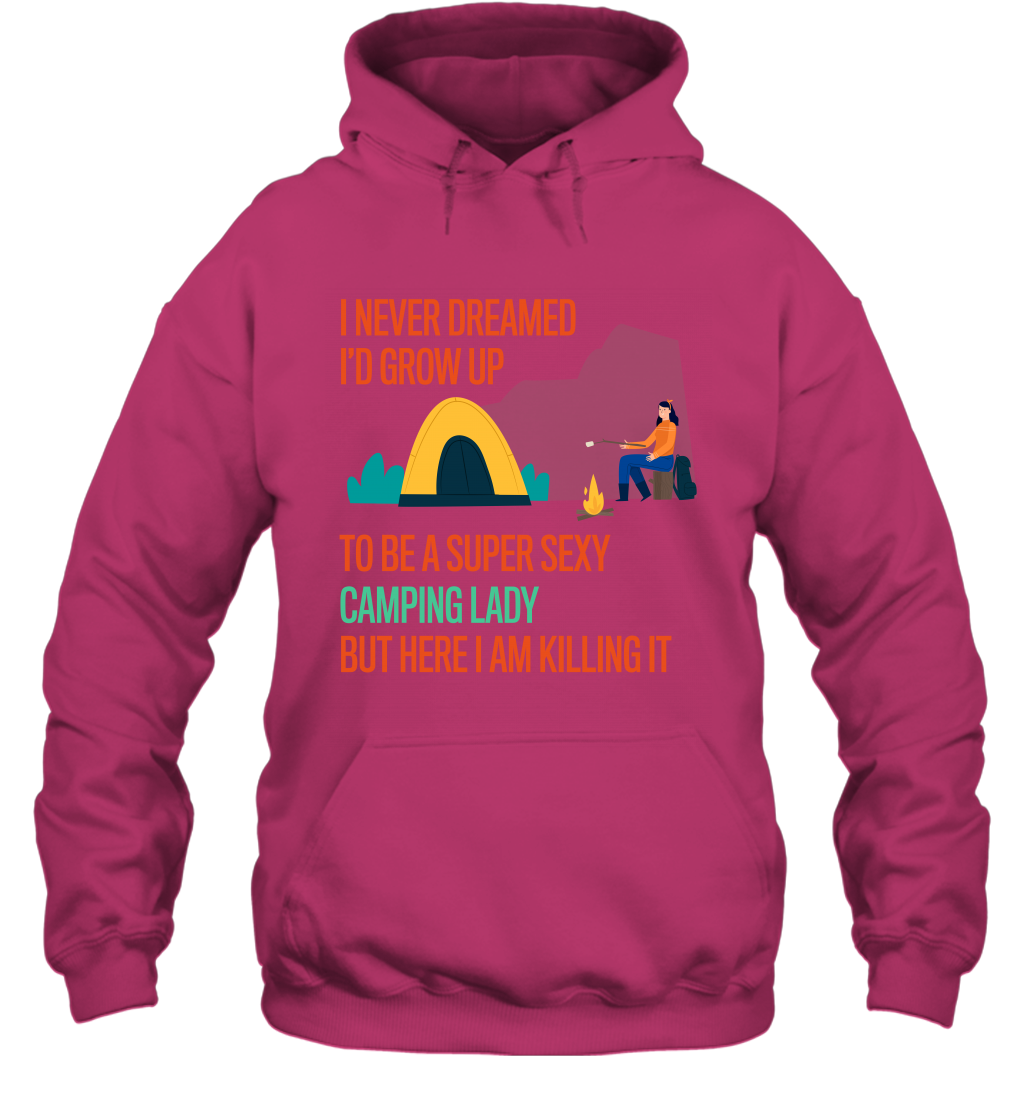 I Never Dreamed I Would Grow Up To Be A Super Sexy Camping Lady Shirt Hoodie Heliconia