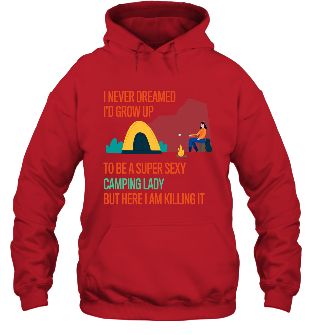 I Never Dreamed I Would Grow Up To Be A Super Sexy Camping Lady Shirt Hoodie Red