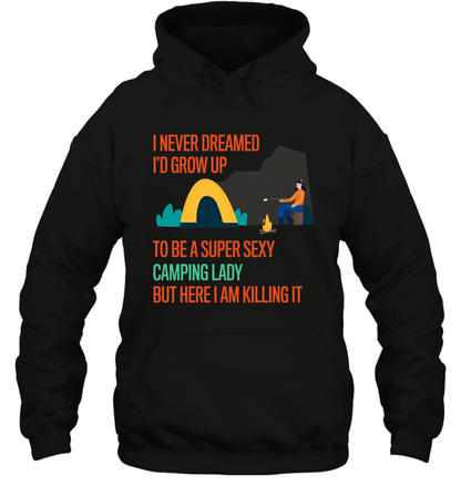 I Never Dreamed I Would Grow Up To Be A Super Sexy Camping Lady Shirt Hoodie Black