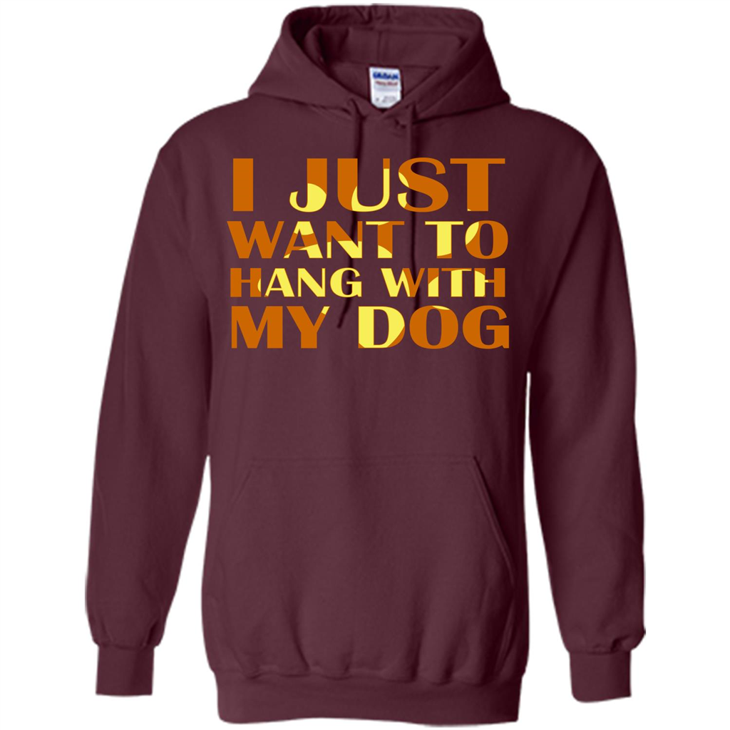 Dog Lover T-shirt I Just Want To Hang With My Dog Maroon