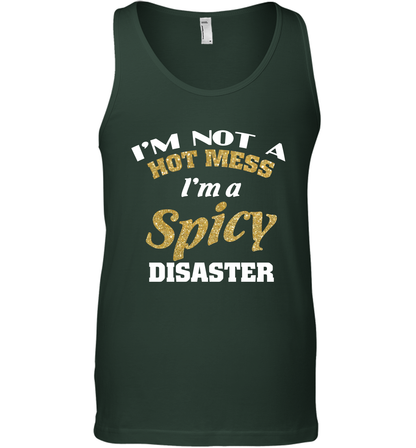 Im Not A Hot Mess Im A Spicy Disaster Shirt Tank Top Tank Top Forest Green