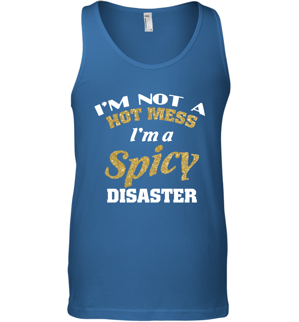Im Not A Hot Mess Im A Spicy Disaster Shirt Tank Top Tank Top Royal