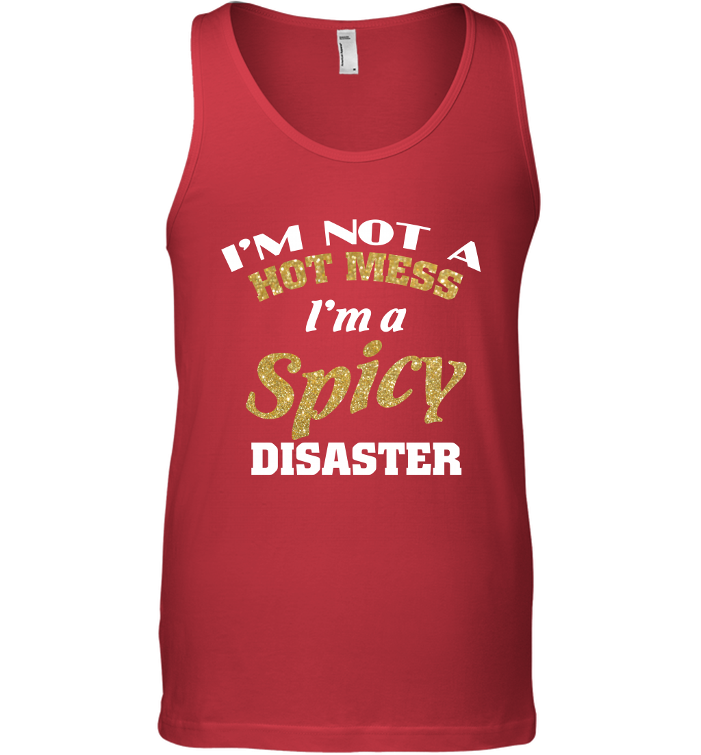 Im Not A Hot Mess Im A Spicy Disaster Shirt Tank Top Tank Top Red