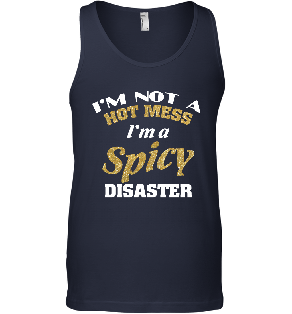 Im Not A Hot Mess Im A Spicy Disaster Shirt Tank Top Tank Top Navy