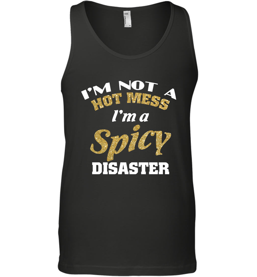 Im Not A Hot Mess Im A Spicy Disaster Shirt Tank Top Tank Top Black