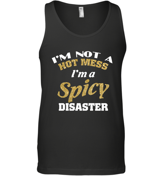 Im Not A Hot Mess Im A Spicy Disaster Shirt Tank Top Tank Top Black