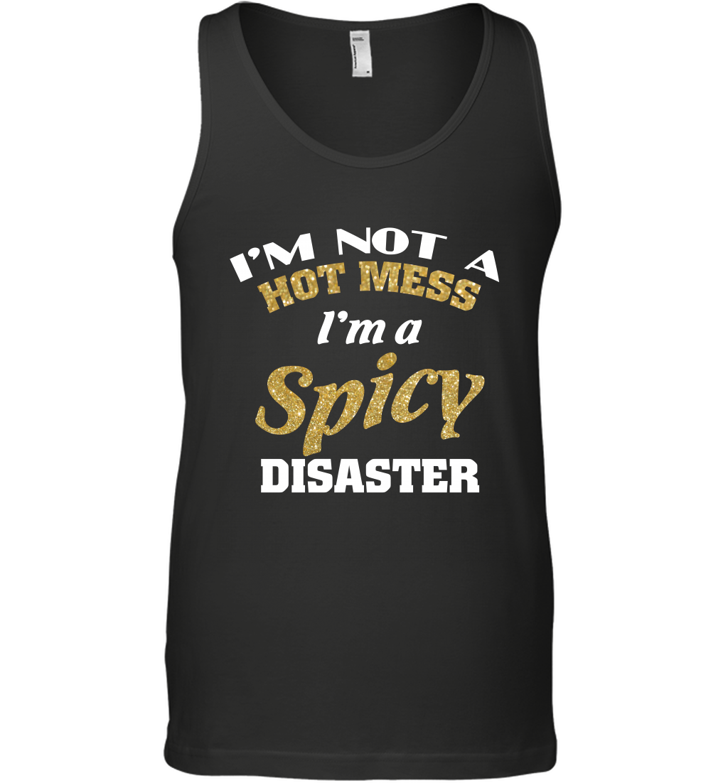 Im Not A Hot Mess Im A Spicy Disaster Shirt Tank Top