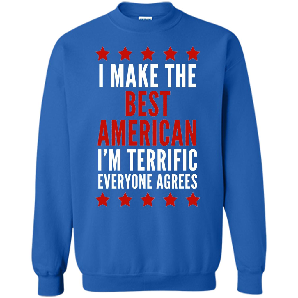 I Make The Best American T-Shirt I'm Terrific Everyone Agrees Royal