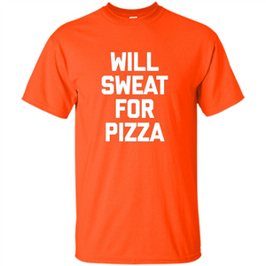 Pizza T-shirt Will Sweat For Pizza