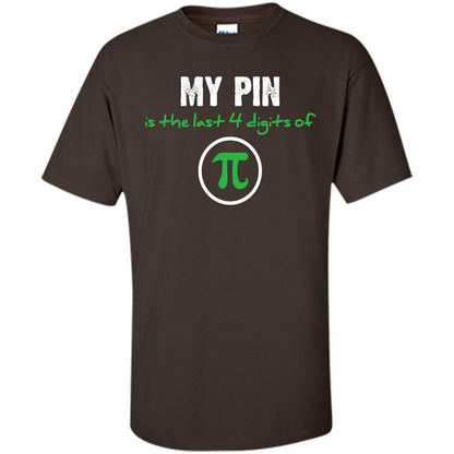 Funny Math T-shirt My Pin Is The Last 4 Digits Of Pi Dark Chocolate