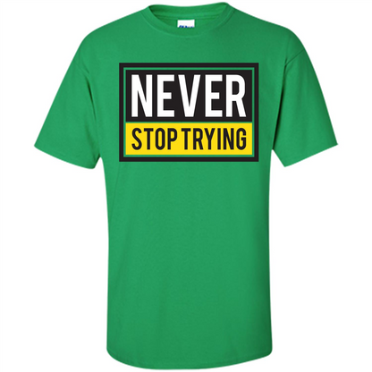 Motivational Quotes T-Shirt Never Stop Trying Irish Green