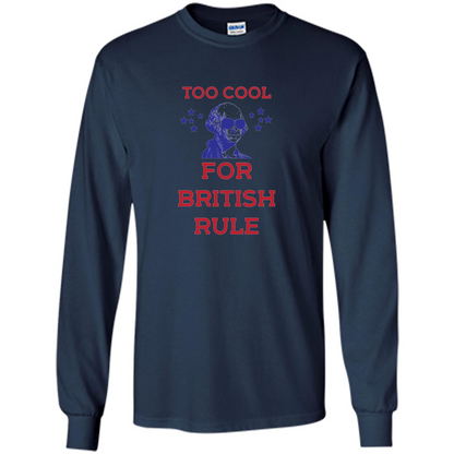 Independen Day T-shirt Too Cool For British Rule Funny History 4th of July Navy