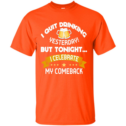 Beer T-shirt Tonight I Celebrate My Come back Orange