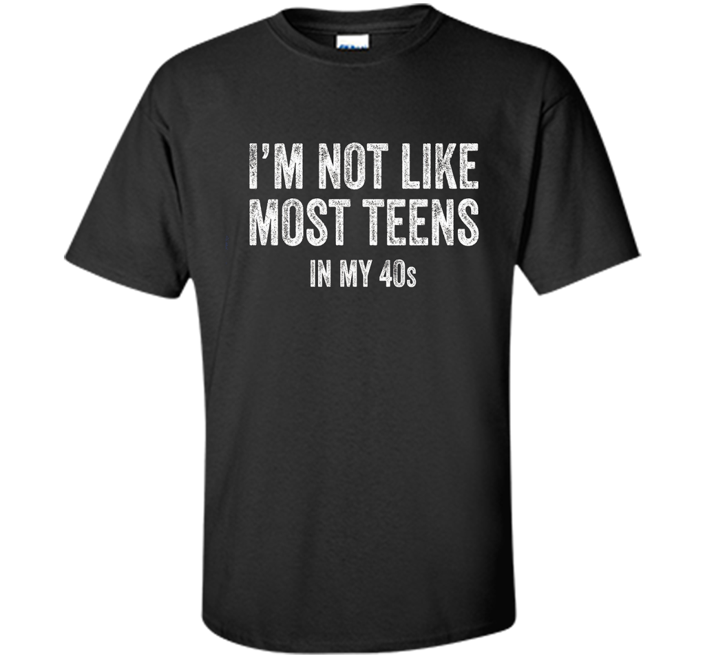I'm Not Like Most Teens In My 40s T-shirt Black