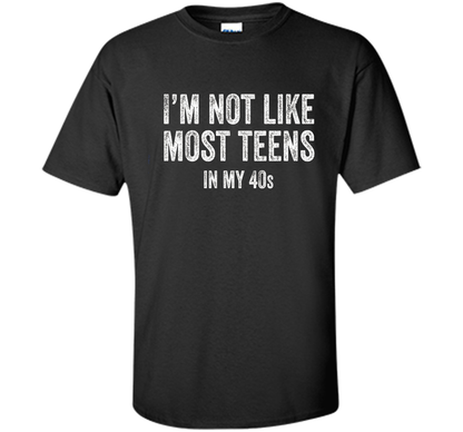 I'm Not Like Most Teens In My 40s T-shirt Black