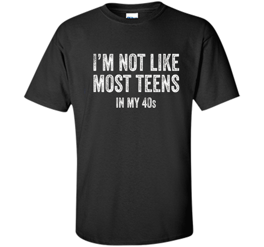 I'm Not Like Most Teens In My 40s T-shirt Black