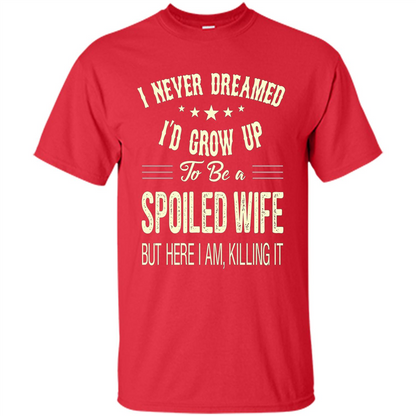 Dreamed To Be A Spoiled Wife T-shirt Red