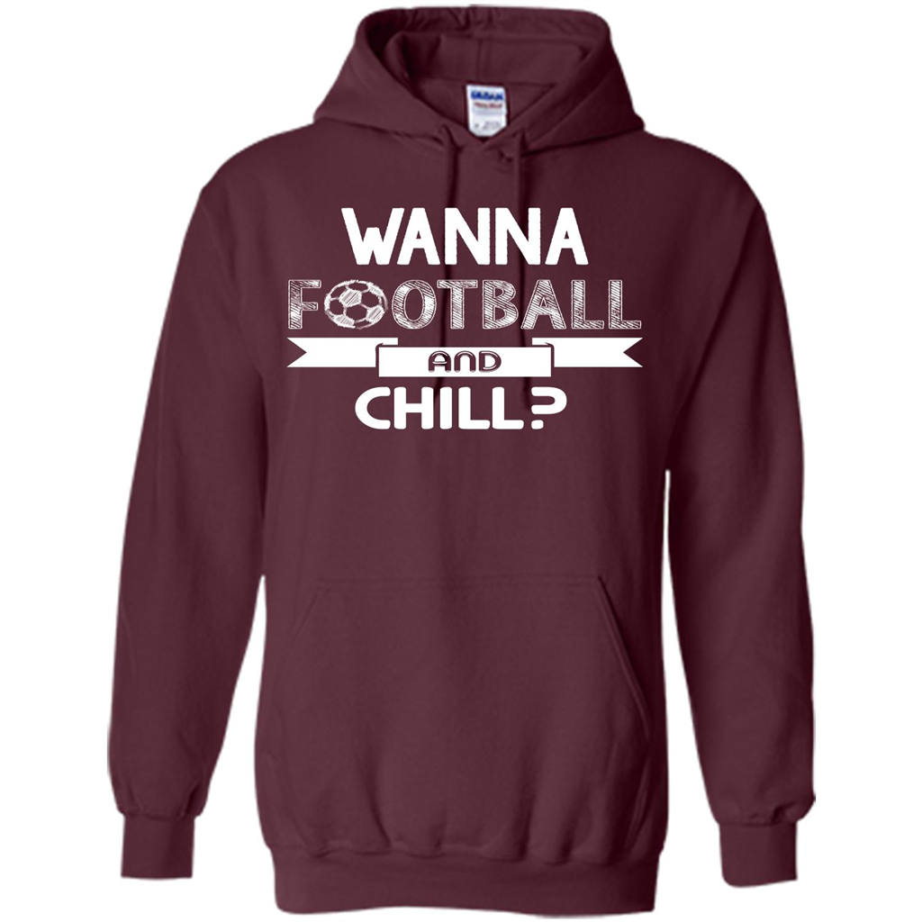 Football Lover T-shirt Wanna Football And Chill Maroon