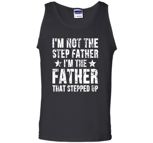 I'm Not The Step Father I'm The Father That Stepped Up T-shirt Black