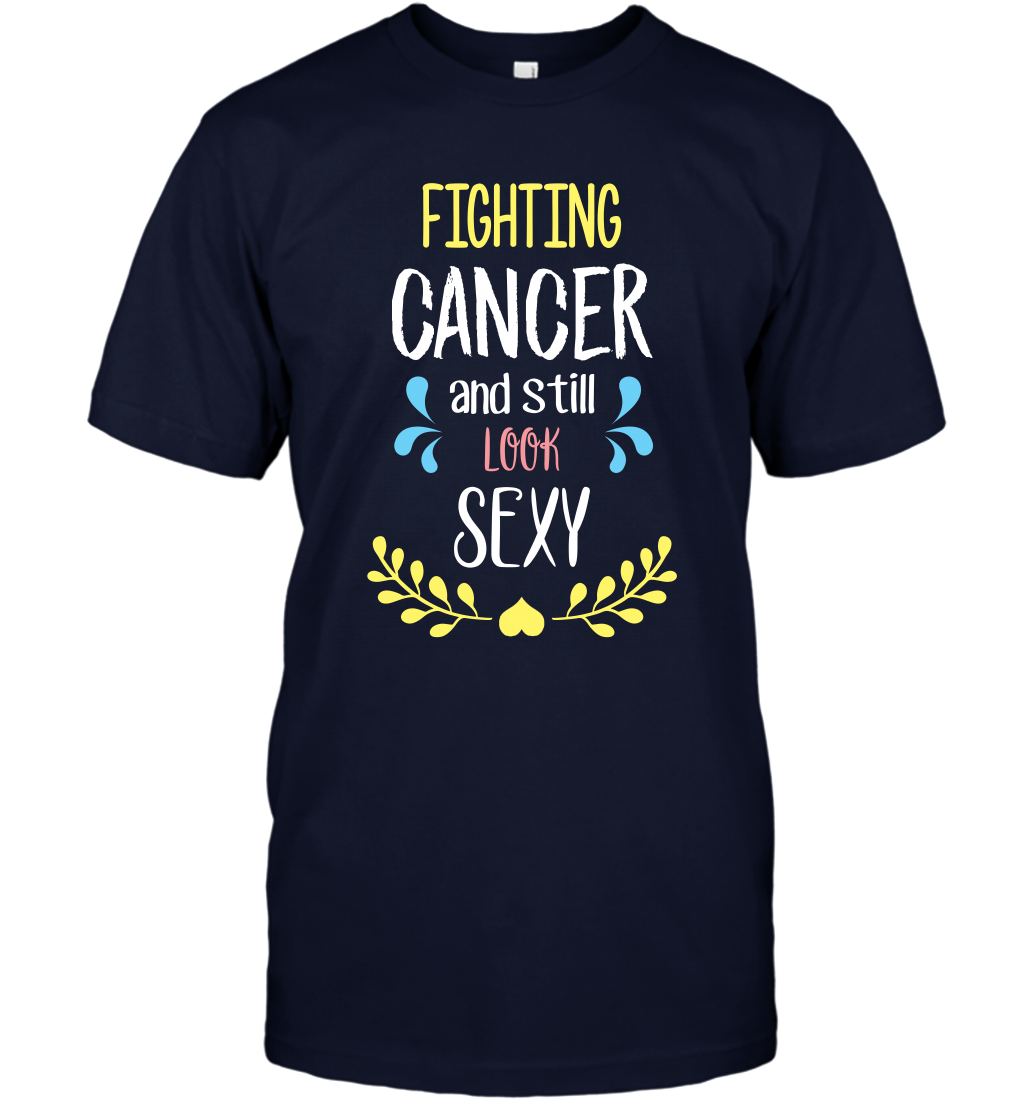 Fight Cancer And Still Look Sexy Shirt T-Shirt T-Shirt Navy