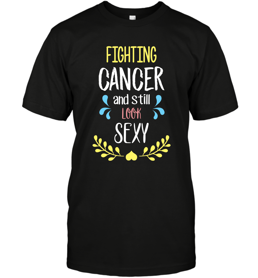 Fight Cancer And Still Look Sexy Shirt T-Shirt T-Shirt Black