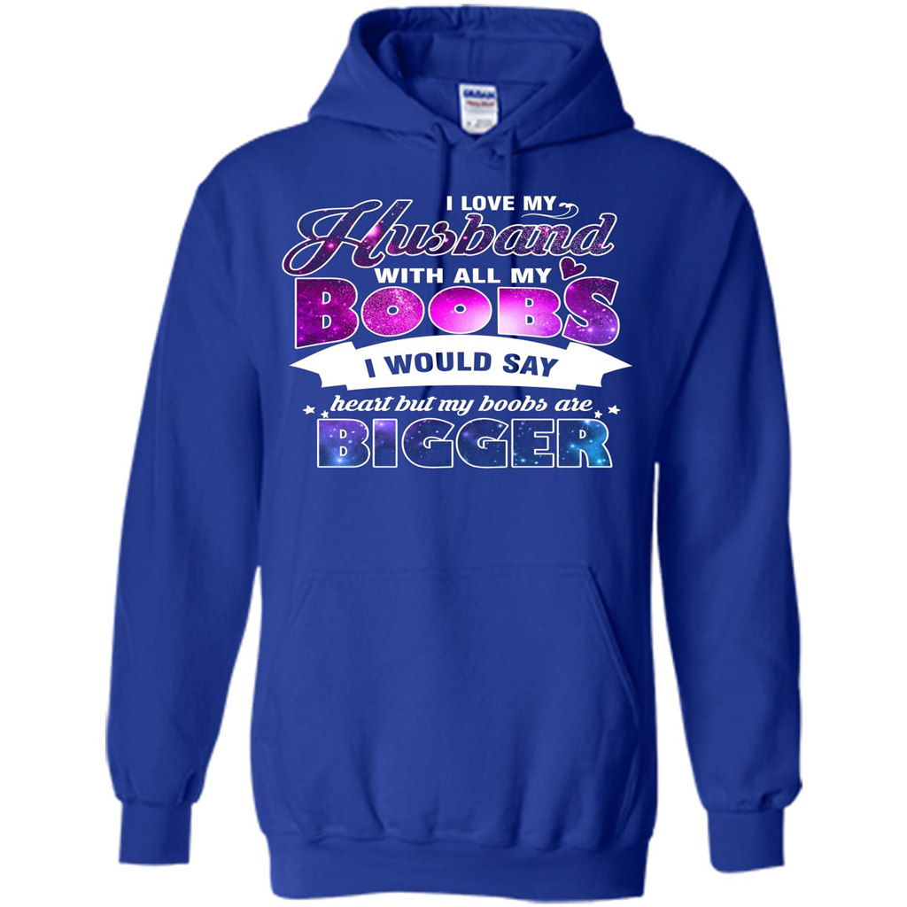Husband T-shirt I Love My Husband With All My Boobs I Would Say Heart But My Boobs Are Royal