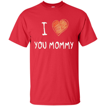 I Love You Mommy Mothers Day I Love Mom T-shirt Red