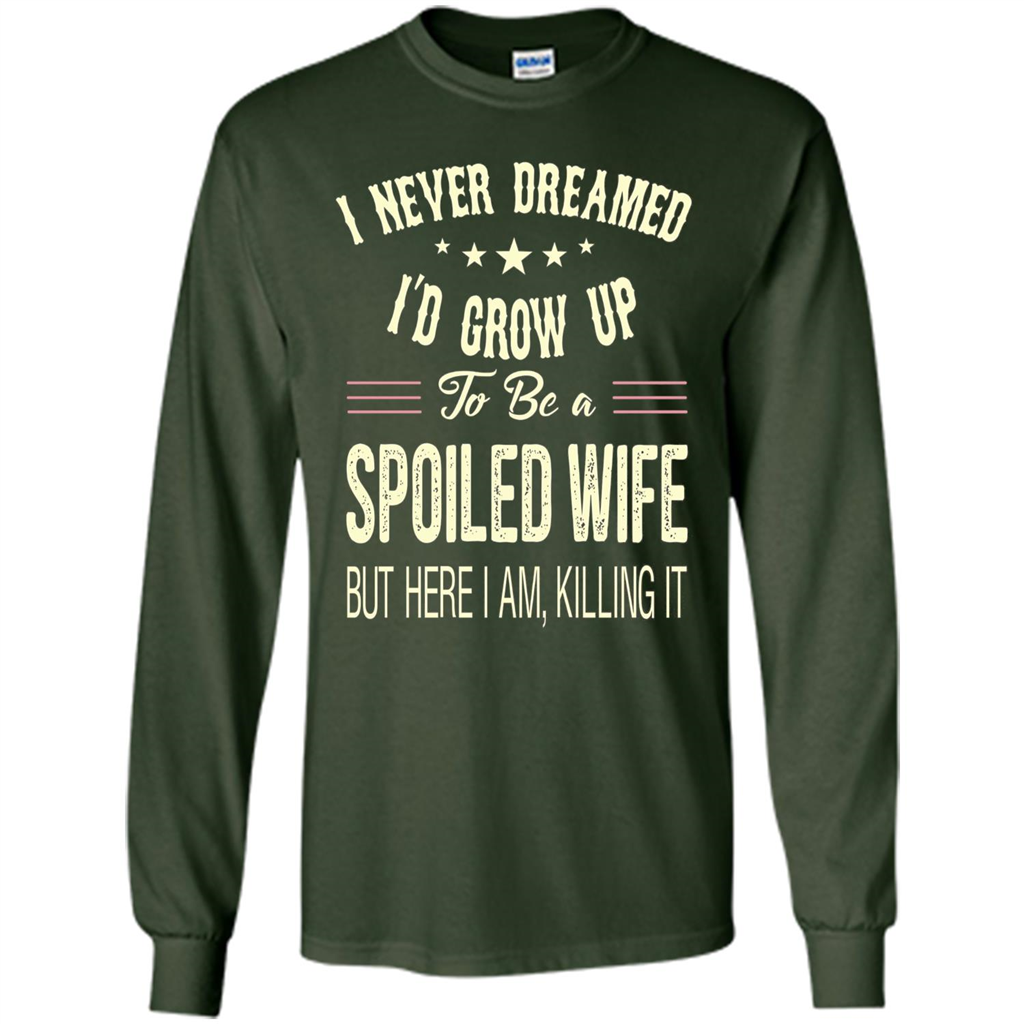 Dreamed To Be A Spoiled Wife T-shirt Forest Green