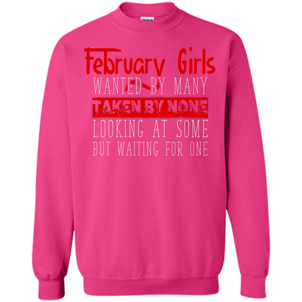 February Girls Wanted By Many Taken By None Looking At Some T-shirt