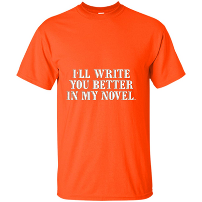 Writer T-shirt I'll Write You Better In My Novel Orange