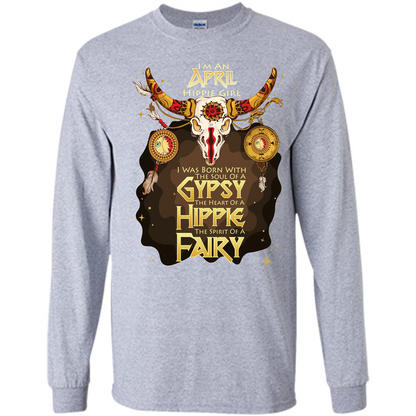 April Hippie Girl T-shirt Was Born With The Soul Of A Gypsy The Heart Of A Hippie The Spirit Of A Fairy Sport Grey