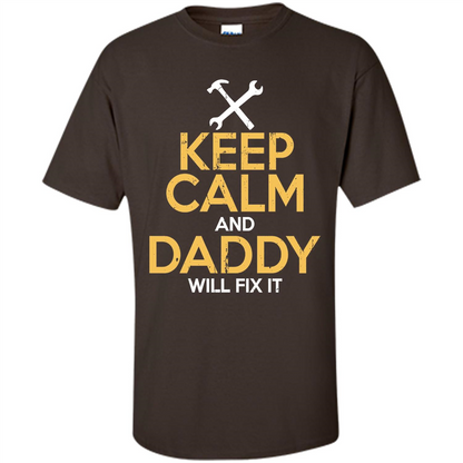 Fathers Day T-Shirt Keep Calm and Daddy Will Fix It Dark Chocolate